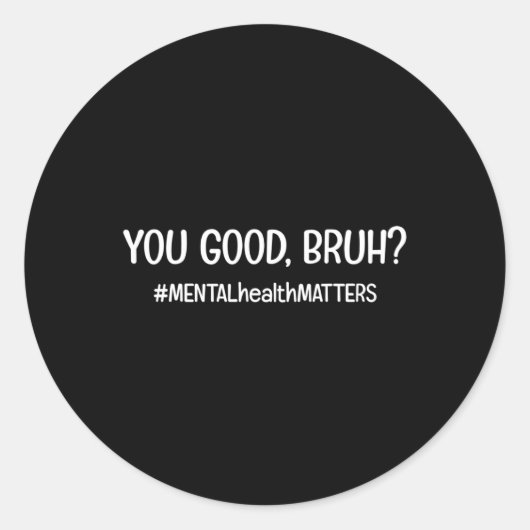 Sticker Rond Les Bons Problèmes De Santé Mentale Bruh (Devant)