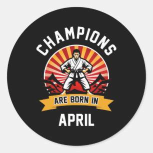 Sticker Rond Les Champions Sont Nés En Avril Arts Martiaux Kara
