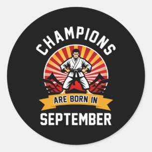 Sticker Rond Les Champions Sont Nés En Septembre Arts Martiaux