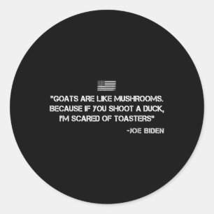 Sticker Rond Les Chèvres Sont Comme Les Champignons Joe Biden C