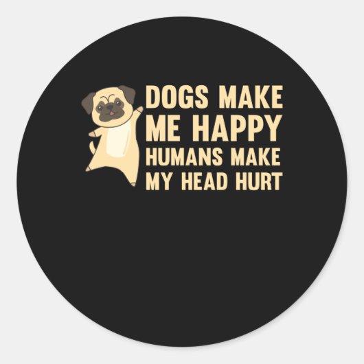 Sticker Rond Les Chiens Me Rendent Heureux Les Humains Me Font (Devant)