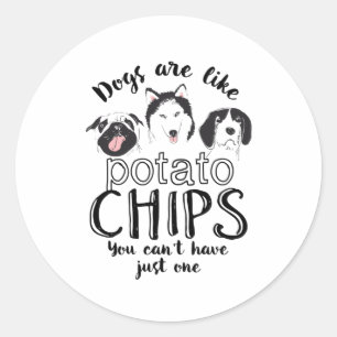 Sticker Rond Les Chiens Sont Comme Des Chips De Pomme De Terre 