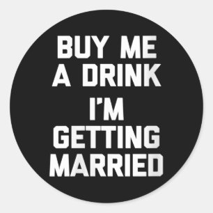 Sticker Rond Les Femmes M'Achètent Un Verre Je Me Marie Funny B