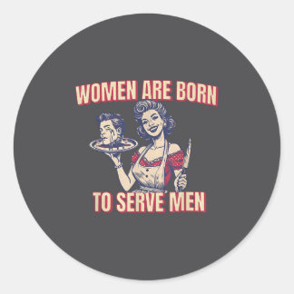 Sticker Rond Les femmes sont nées pour servir les hommes Drôle 