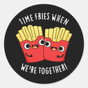 Sticker Rond Les frites passent quand on est ensemble Food Pun