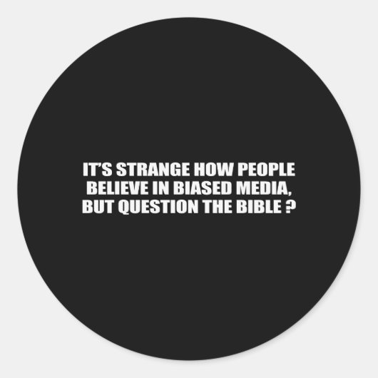 Sticker Rond Les gens croient aux médias biaisés mais questionn (Devant)
