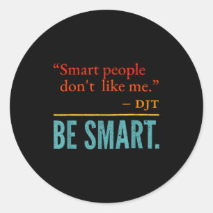 Sticker Rond Les gens intelligents ne m'aiment pas Djt soyez in