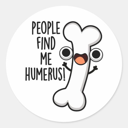 Sticker Rond Les Gens Me Trouvent Humerus Funky Bone Pun (Devant)