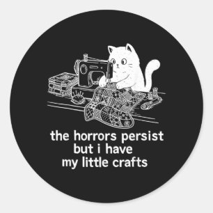 Sticker Rond Les horreurs persistent mais j'ai mes petits brico