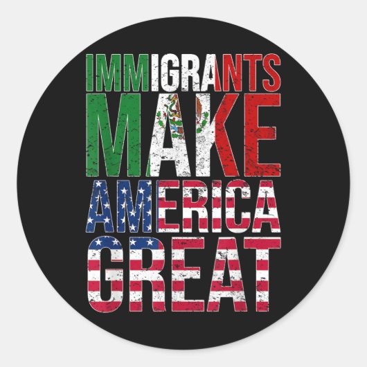 Sticker Rond Les immigrants mexicains font de l'Amérique un gra (Devant)