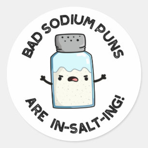 Sticker Rond Les Mauvais Puns De Sodium Sont En Sel Drôle Pun D