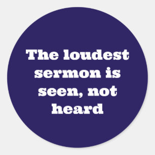 Sticker Rond Les meilleurs sermons sont vus, pas entendus
