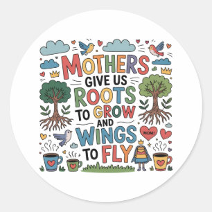 Sticker Rond Les mères nous donnent des racines pour grandir et