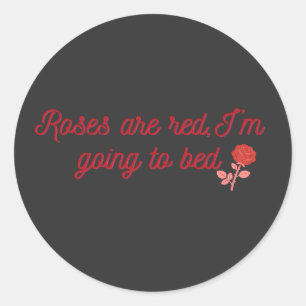 Sticker Rond Les roses sont rouges, je vais me coucher Citation