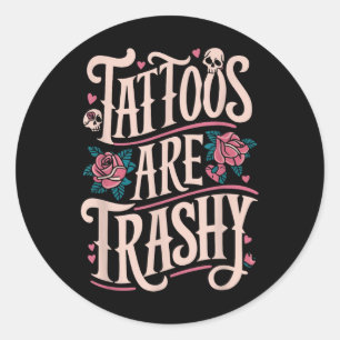 Sticker Rond Les Tatouages Sont Trashy