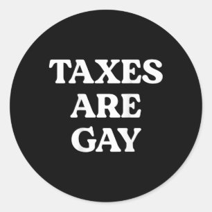 Sticker Rond Les Taxes Sont Gay Drôle Dire Citation Pour Les Ho
