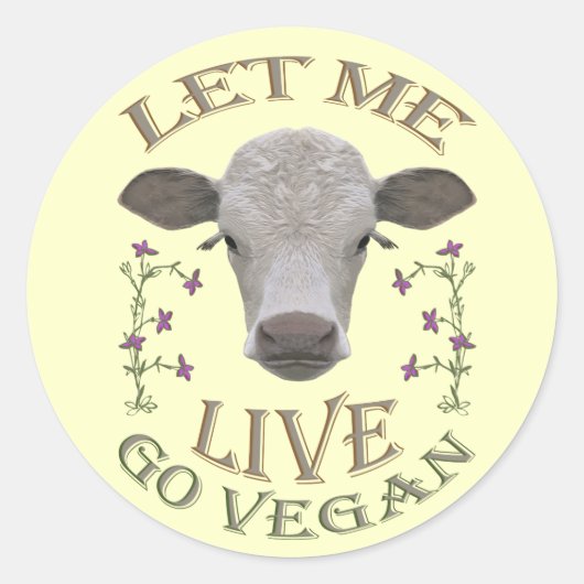 Sticker Rond LET ME LIVE - Go VEGAN - */* (Devant)