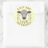 Sticker Rond LET ME LIVE - Go VEGAN - */* (Sac)