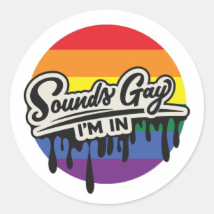 Sticker Rond LGBTQ drôle   Sounds Gay, I'm In   Arc en ciel   F