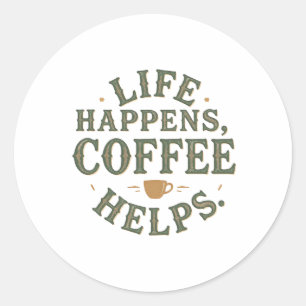 Sticker Rond Life Happens Coffee Aide à la conception de devis