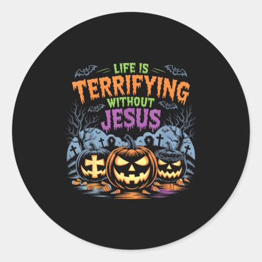 Sticker Rond Life Is Terrifying Without Jesus Christian Hallowe (Devant)