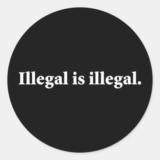 Sticker Rond L'illégalité est illégale. (Devant)