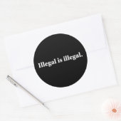Sticker Rond L'illégalité est illégale. (Enveloppe)