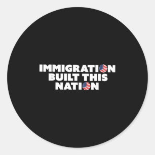 Sticker Rond L'immigration a construit cette nation Pro Immigra