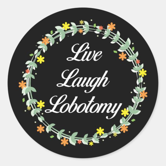 Sticker Rond Live Laugh Lobotomy (Devant)