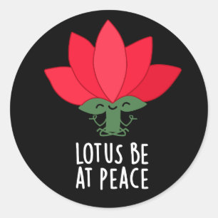 Sticker Rond Lotus Be En Paix Amusant Plante Pun Dark BG