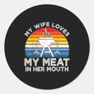 Sticker Rond Ma Femme Aime Ma Viande Dans Sa Bouche Grillant Dr