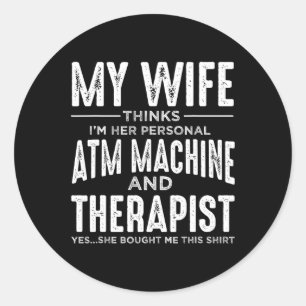 Sticker Rond Ma Femme Pense Que Je Suis Son Distributeur Automa