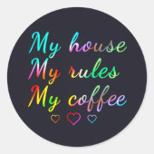 Sticker Rond Ma maison, mes règles, mon café (Devant)