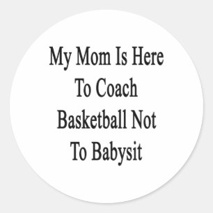 Sticker Rond Ma Mère Est Là Pour Entrainer Le Basket-Ball Pour