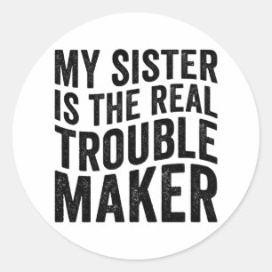 Sticker Rond Ma sœur est la vraie faiseuse de troubles