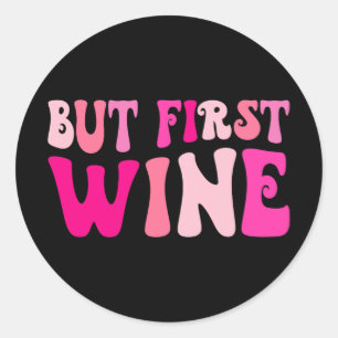 Sticker Rond Mais d'abord boire du vin enterrement de vie de je