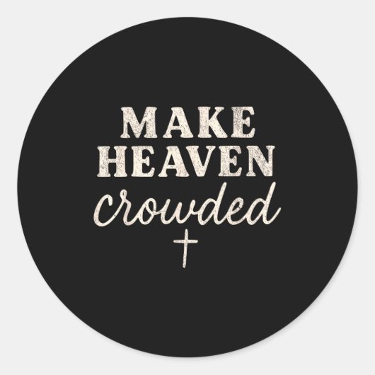 Sticker Rond Make Heaven Crowded Christian Jesus Faith Fall Tha (Devant)