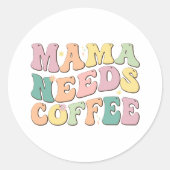 Sticker Rond Mama Needs Coffee (Devant)