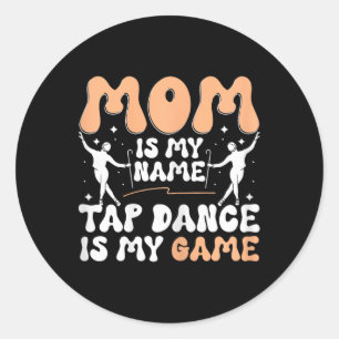 Sticker Rond Maman est mon nom Tap Dance est mon jeu, danseur à