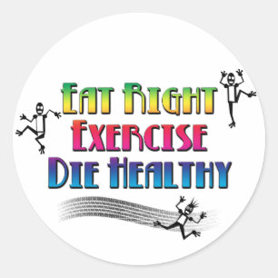 Sticker Rond Mangez Bien Exercice Mourir Sain - Drôle Humour fo