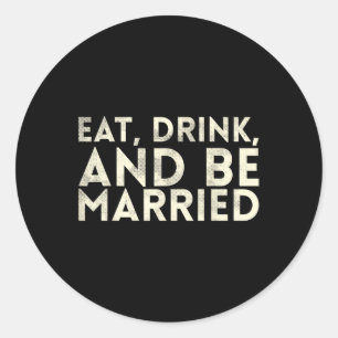 Sticker Rond Mangez Boire Et Être Marié Conception De Mariage P