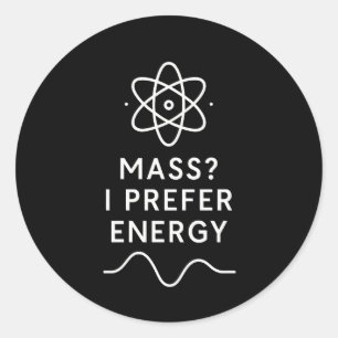 Sticker Rond Masse ? Je préfère l'énergie – Humour de physique