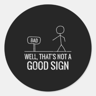Sticker Rond Mauvais Bien Pas Un Bon Signe Drôle Dire Hommes Ga