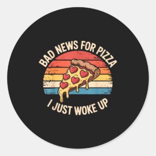 Sticker Rond Mauvaise nouvelle pour Pizza Je viens de me réveil