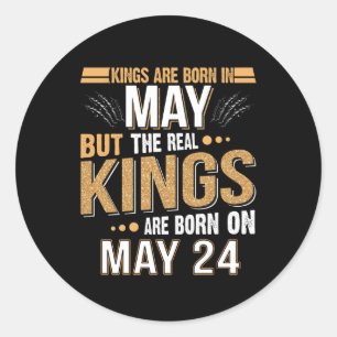 Sticker Rond May Gift Les Rois Sont Nés Le 24 Mai