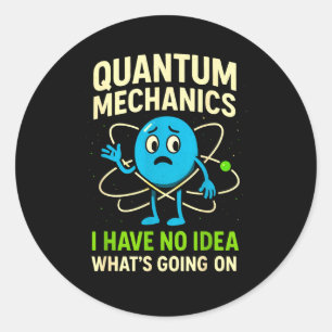Sticker Rond Mécanique quantique Funny Science, nerds humour Ph
