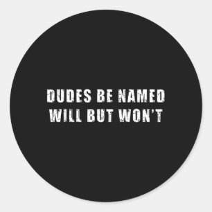 Sticker Rond Mecs Sont Nommés Will Mais Ne Seront Pas Citation 