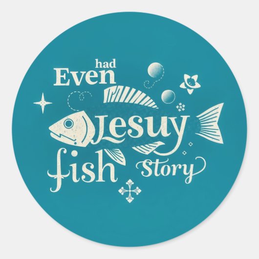 Sticker Rond Même Jésus avait une histoire de poisson : une typ (Devant)