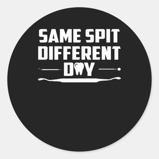 Sticker Rond Même Spit Différent Jour Drôle Dentiste (Devant)