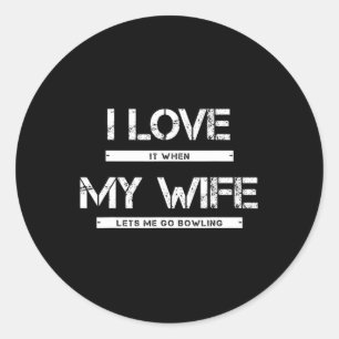 Sticker Rond Mens I Love It When My Wife Lets Me Go Bowling